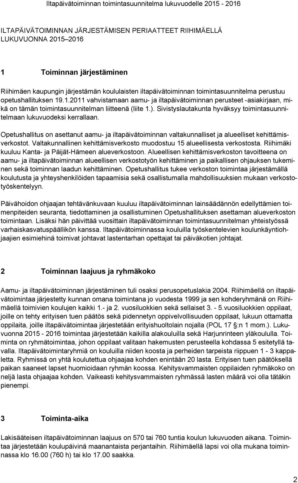 .1.2011 vahvistamaan aamu- ja iltapäivätoiminnan perusteet -asiakirjaan, mikä on tämän toimintasuunnitelman liitteenä (liite 1.).