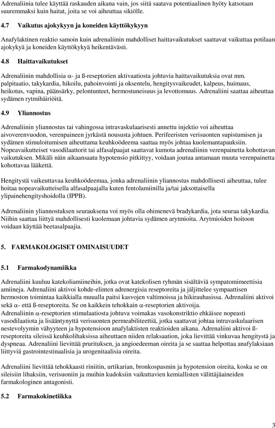 4.8 Haittavaikutukset Adrenaliinin mahdollisia - ja ß-reseptorien aktivaatiosta johtuvia haittavaikutuksia ovat mm.