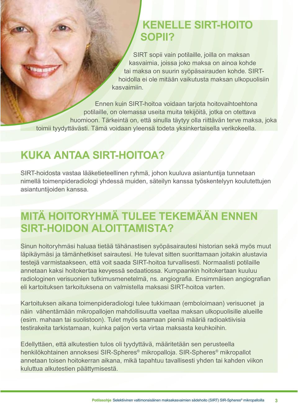 Ennen kuin SIRT-hoitoa voidaan tarjota hoitovaihtoehtona potilaille, on olemassa useita muita tekijöitä, jotka on otettava huomioon.