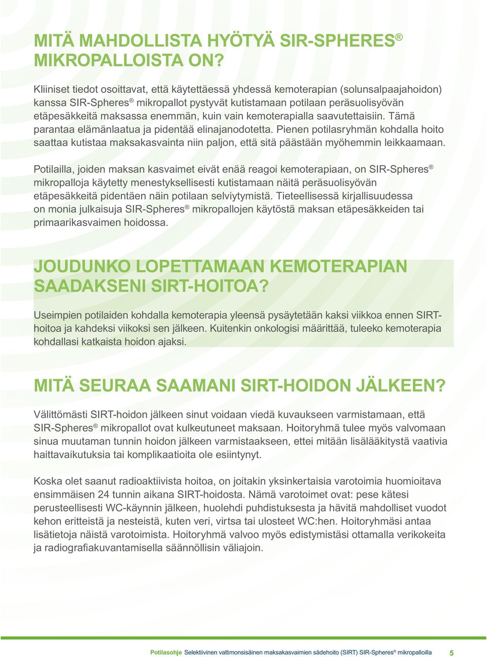 kuin vain kemoterapialla saavutettaisiin. Tämä parantaa elämänlaatua ja pidentää elinajanodotetta.