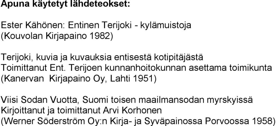 Terijoen kunnanhoitokunnan asettama toimikunta (Kanervan Kirjapaino Oy, Lahti 1951) Viisi Sodan Vuotta,