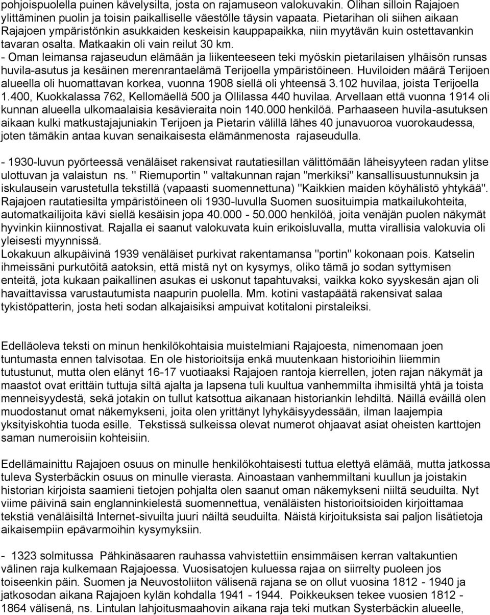 - Oman leimansa rajaseudun elämään ja liikenteeseen teki myöskin pietarilaisen ylhäisön runsas huvila-asutus ja kesäinen merenrantaelämä Terijoella ympäristöineen.