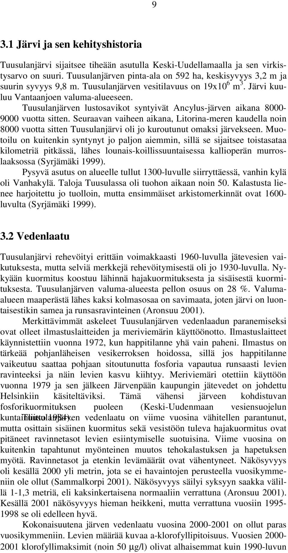 Tuusulanjärven lustosavikot syntyivät Ancylus-järven aikana 8000-9000 vuotta sitten.