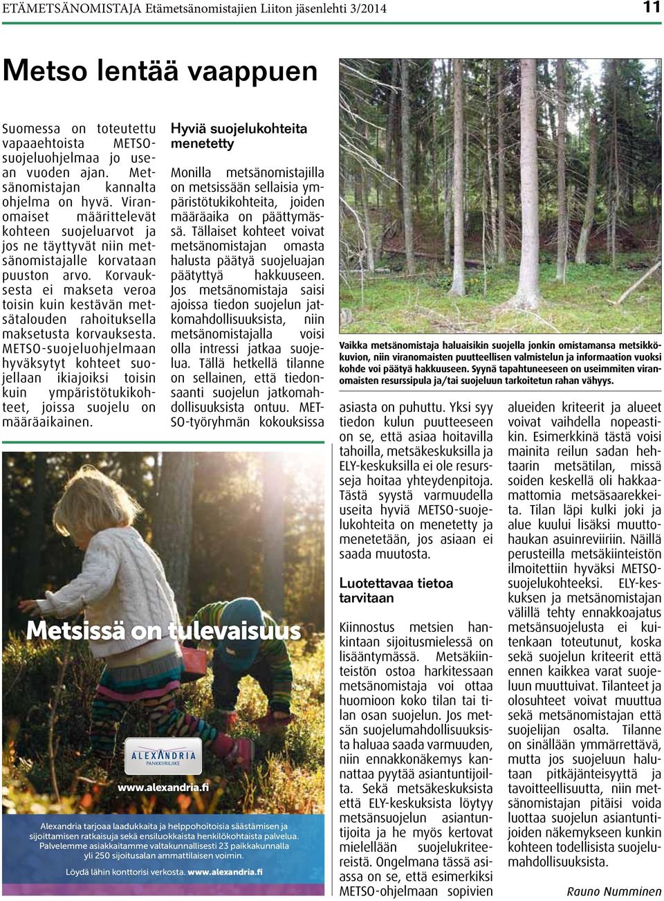 Korvauksesta ei makseta veroa toisin kuin kestävän metsätalouden rahoituksella maksetusta korvauksesta.