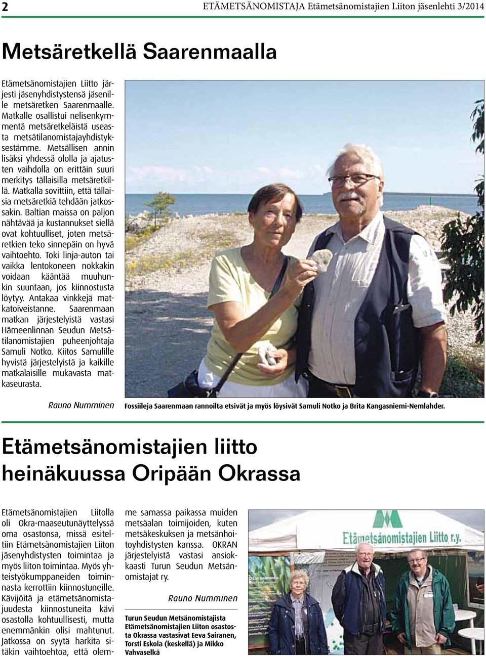 Metsällisen annin lisäksi yhdessä ololla ja ajatusten vaihdolla on erittäin suuri merkitys tällaisilla metsäretkillä. Matkalla sovittiin, että tällaisia metsäretkiä tehdään jatkossakin.