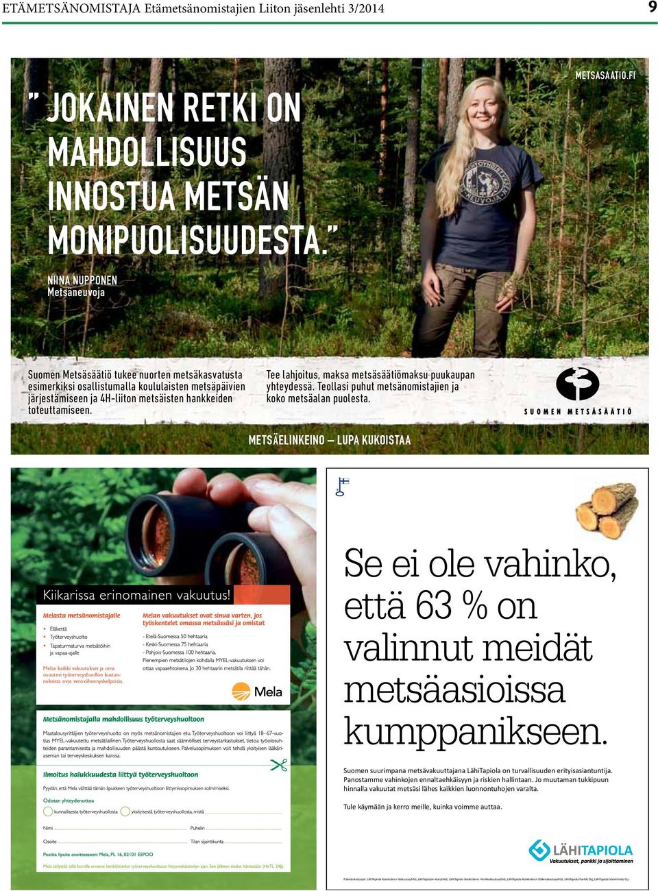 FI Suomen Metsäsäätiö tukee nuorten metsäkasvatusta esimerkiksi osallistumalla koululaisten metsäpäivien järjestämiseen ja 4H-liiton metsäisten hankkeiden toteuttamiseen.