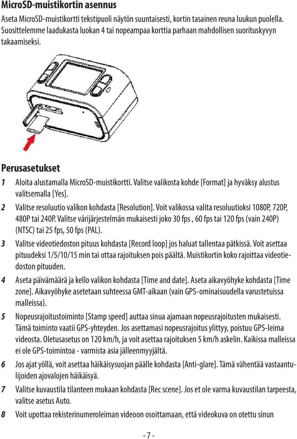 Valitse valikosta kohde [Format] ja hyväksy alustus valitsemalla [Yes]. 2 Valitse resoluutio valikon kohdasta [Resolution]. Voit valikossa valita resoluutioksi 1080P, 720P, 480P tai 240P.