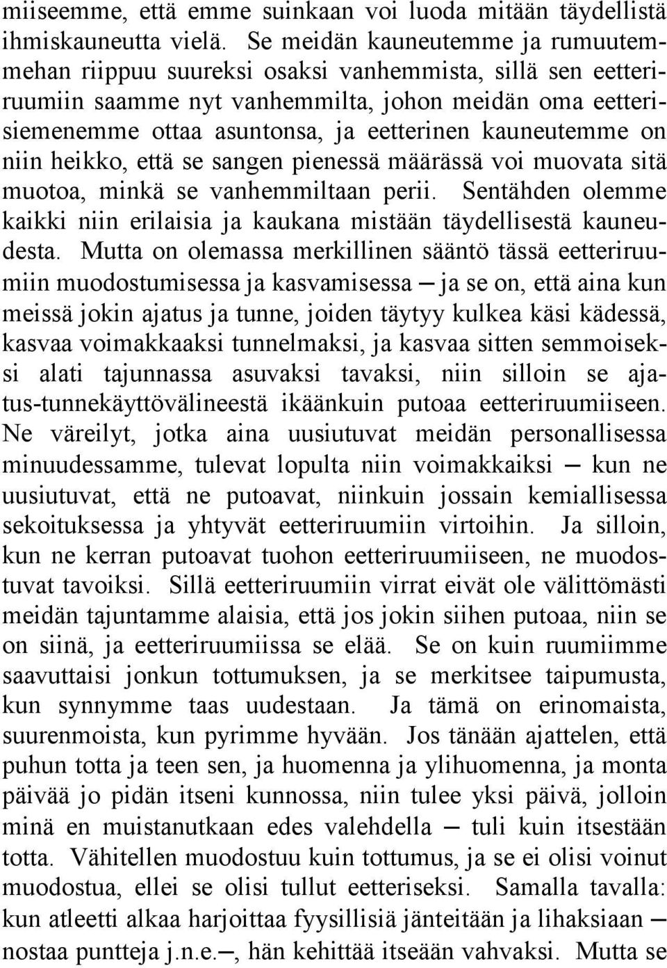 kauneutemme on niin heikko, että se sangen pienessä määrässä voi muovata sitä muotoa, minkä se vanhemmiltaan perii. Sentähden olemme kaikki niin erilaisia ja kaukana mistään täydellisestä kauneudesta.