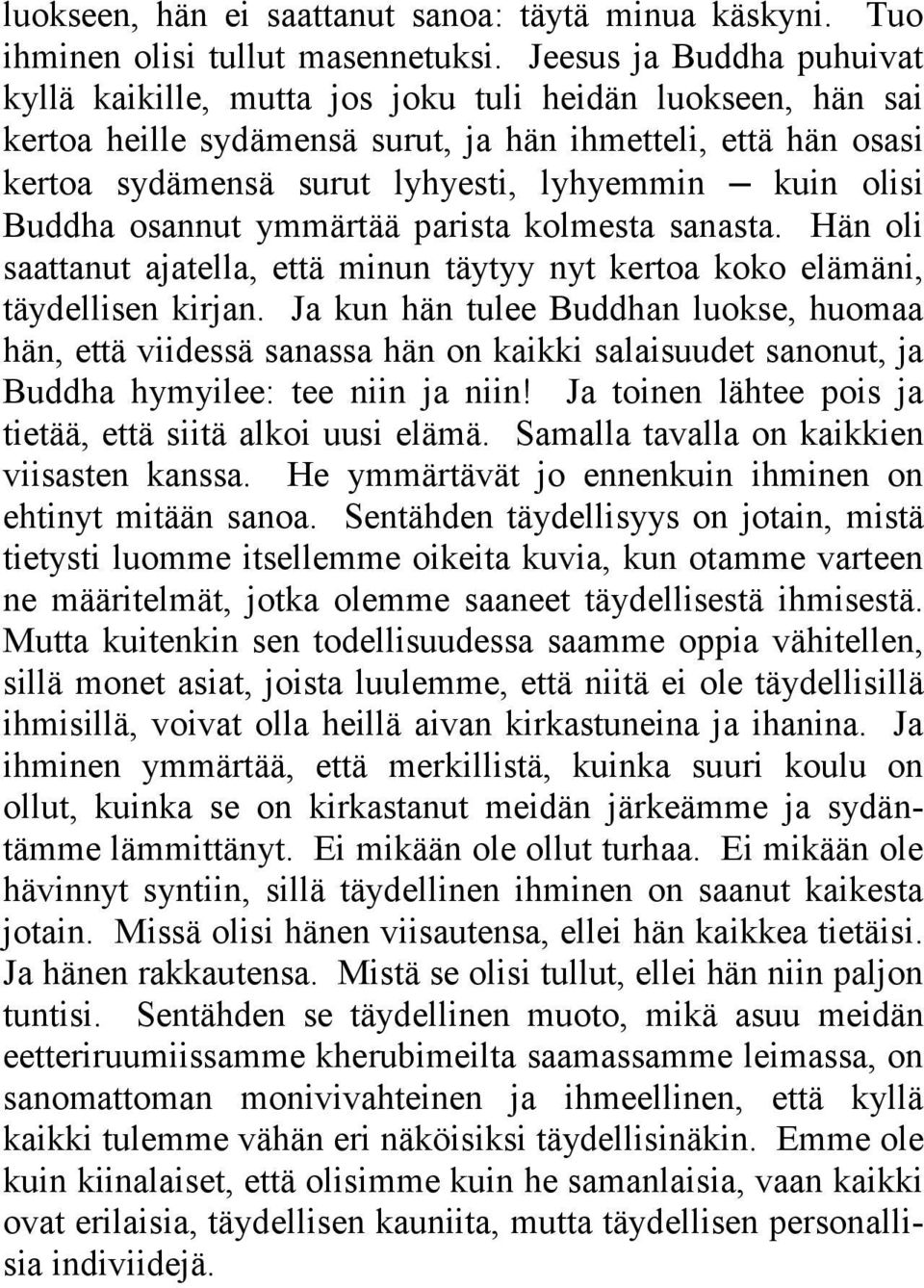 olisi Buddha osannut ymmärtää parista kolmesta sanasta. Hän oli saattanut ajatella, että minun täytyy nyt kertoa koko elämäni, täydellisen kirjan.