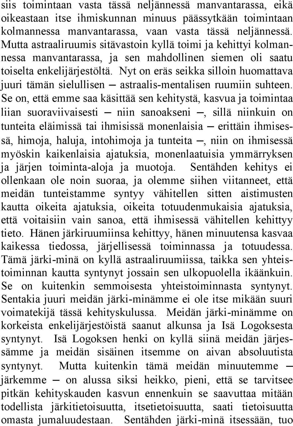 Nyt on eräs seikka silloin huomattava juuri tämän sielullisen astraalis-mentalisen ruumiin suhteen.