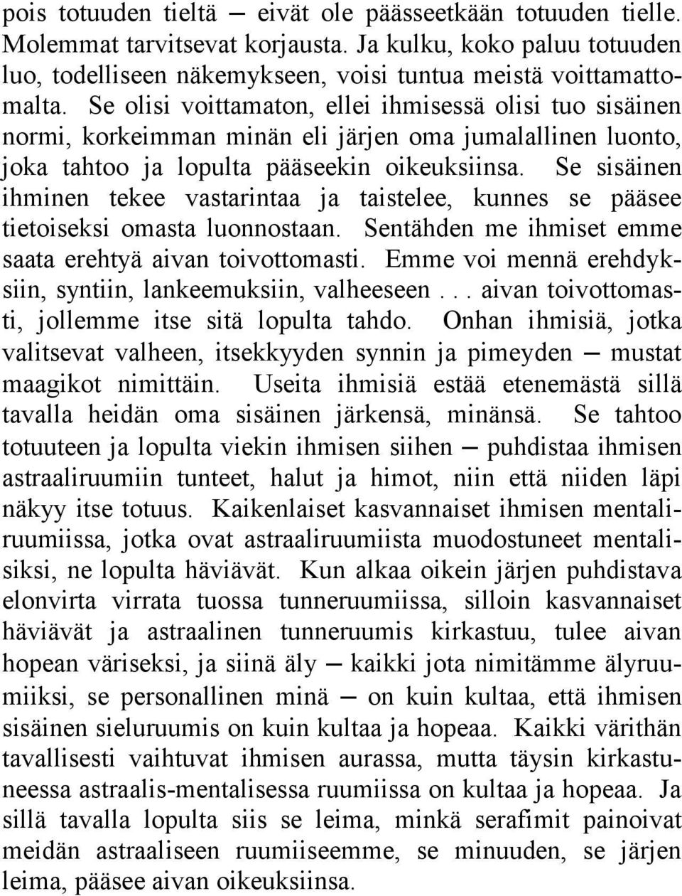 Se sisäinen ihminen tekee vastarintaa ja taistelee, kunnes se pääsee tietoiseksi omasta luonnostaan. Sentähden me ihmiset emme saata erehtyä aivan toivottomasti.