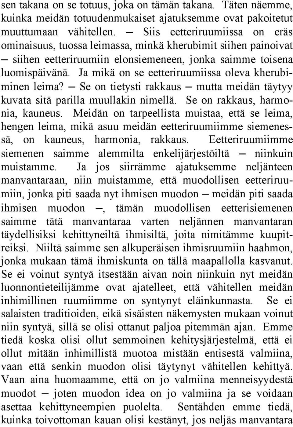 Ja mikä on se eetteriruumiissa oleva kherubiminen leima? Se on tietysti rakkaus mutta meidän täytyy kuvata sitä parilla muullakin nimellä. Se on rakkaus, harmonia, kauneus.