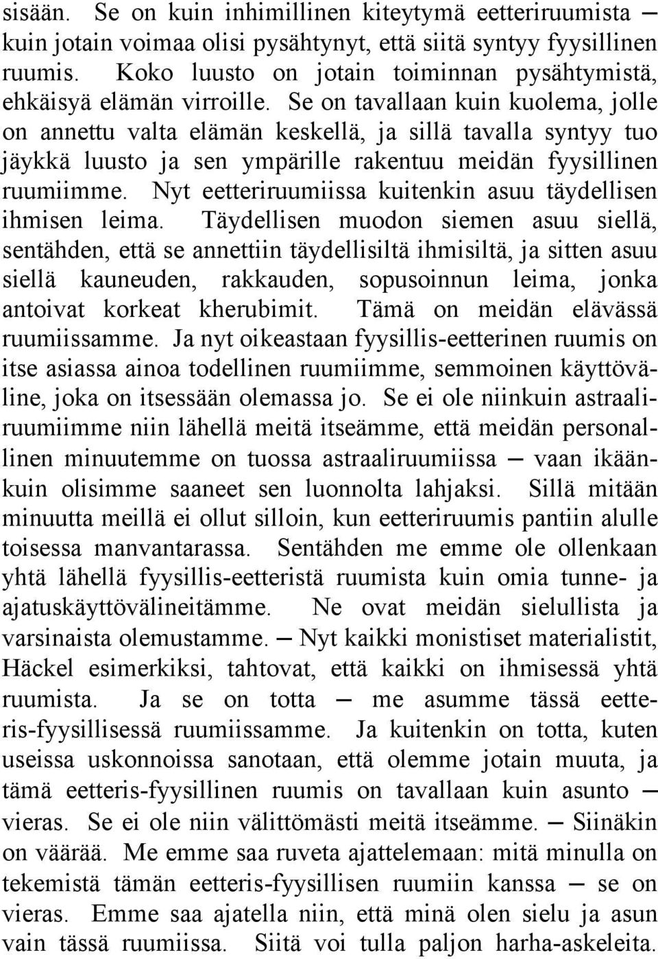 Se on tavallaan kuin kuolema, jolle on annettu valta elämän keskellä, ja sillä tavalla syntyy tuo jäykkä luusto ja sen ympärille rakentuu meidän fyysillinen ruumiimme.