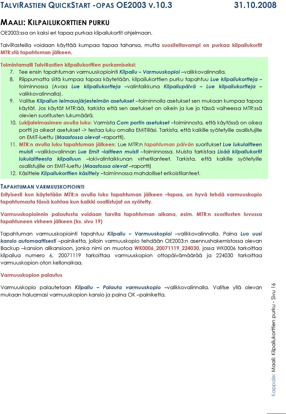 Tee ensin tapahtuman varmuuskopiointi Kilpailu Varmuuskopioi valikkovalinnalla. 8.