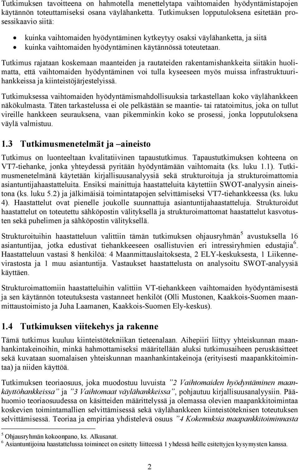 Tutkimus rajataan koskemaan maanteiden ja rautateiden rakentamishankkeita siitäkin huolimatta, että vaihtomaiden hyödyntäminen voi tulla kyseeseen myös muissa infrastruktuurihankkeissa ja