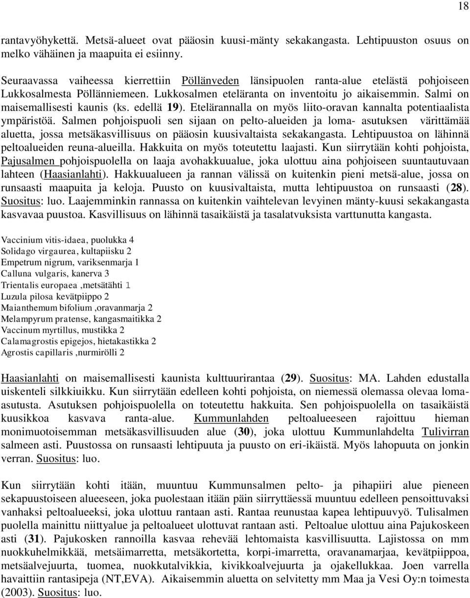 Salmi on maisemallisesti kaunis (ks. edellä 19). Etelärannalla on myös liito-oravan kannalta potentiaalista ympäristöä.