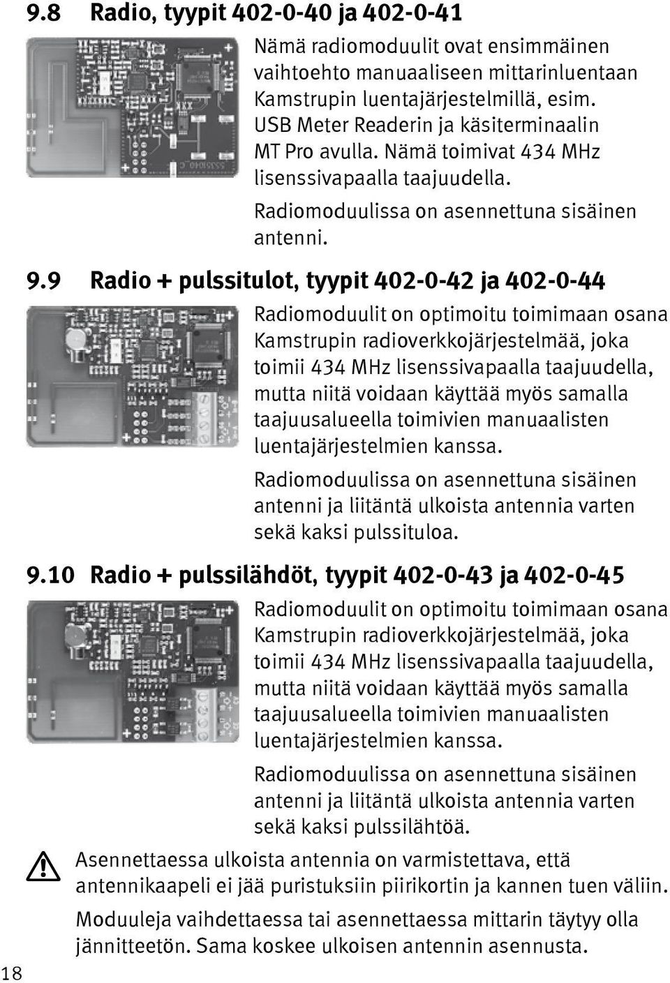 9 Radio + pulssitulot, tyypit 402-0-42 ja 402-0-44 Radiomoduulit on optimoitu toimimaan osana Kamstrupin radioverkkojärjestelmää, joka toimii 434 MHz lisenssivapaalla taajuudella, mutta niitä voidaan