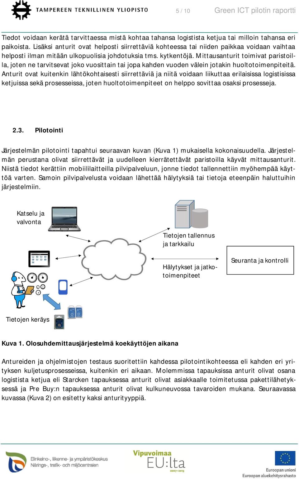 Mittausanturit toimivat paristoilla, joten ne tarvitsevat joko vuosittain tai jopa kahden vuoden välein jotakin huoltotoimenpiteitä.