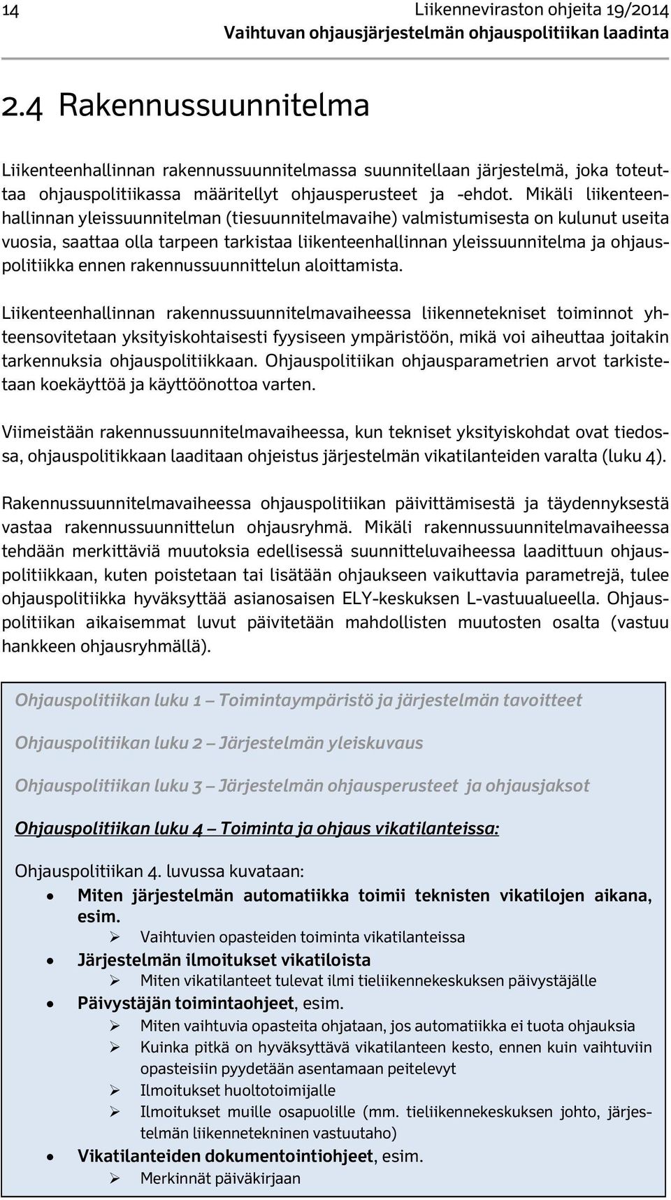 Mikäli liikenteenhallinnan yleissuunnitelman (tiesuunnitelmavaihe) valmistumisesta on kulunut useita vuosia, saattaa olla tarpeen tarkistaa liikenteenhallinnan yleissuunnitelma ja ohjauspolitiikka