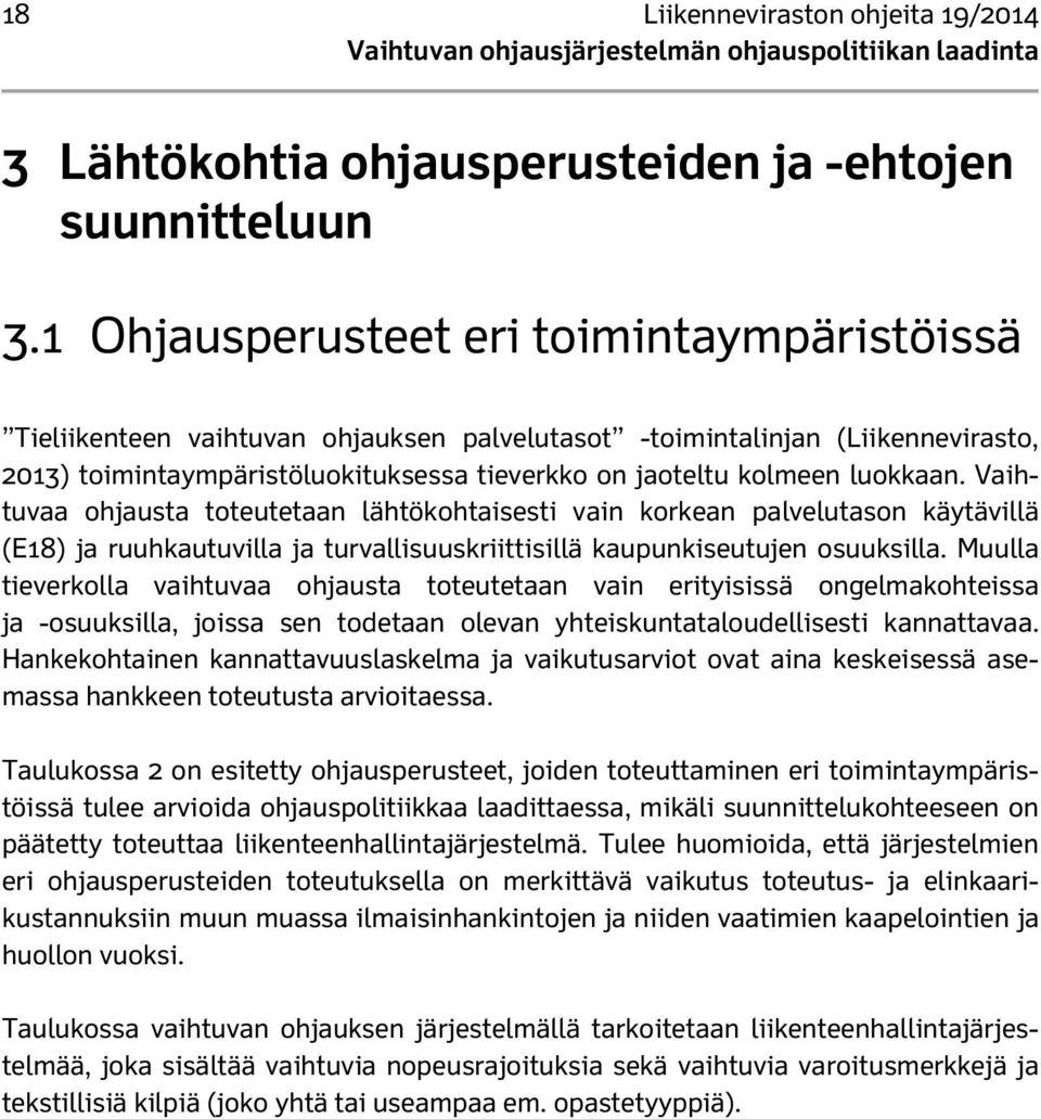 luokkaan. Vaihtuvaa ohjausta toteutetaan lähtökohtaisesti vain korkean palvelutason käytävillä (E18) ja ruuhkautuvilla ja turvallisuuskriittisillä kaupunkiseutujen osuuksilla.