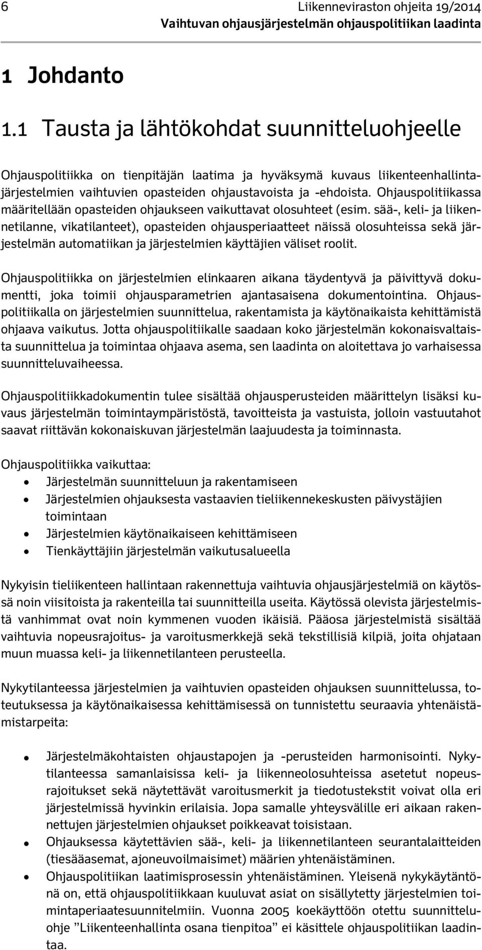 Ohjauspolitiikassa määritellään opasteiden ohjaukseen vaikuttavat olosuhteet (esim.