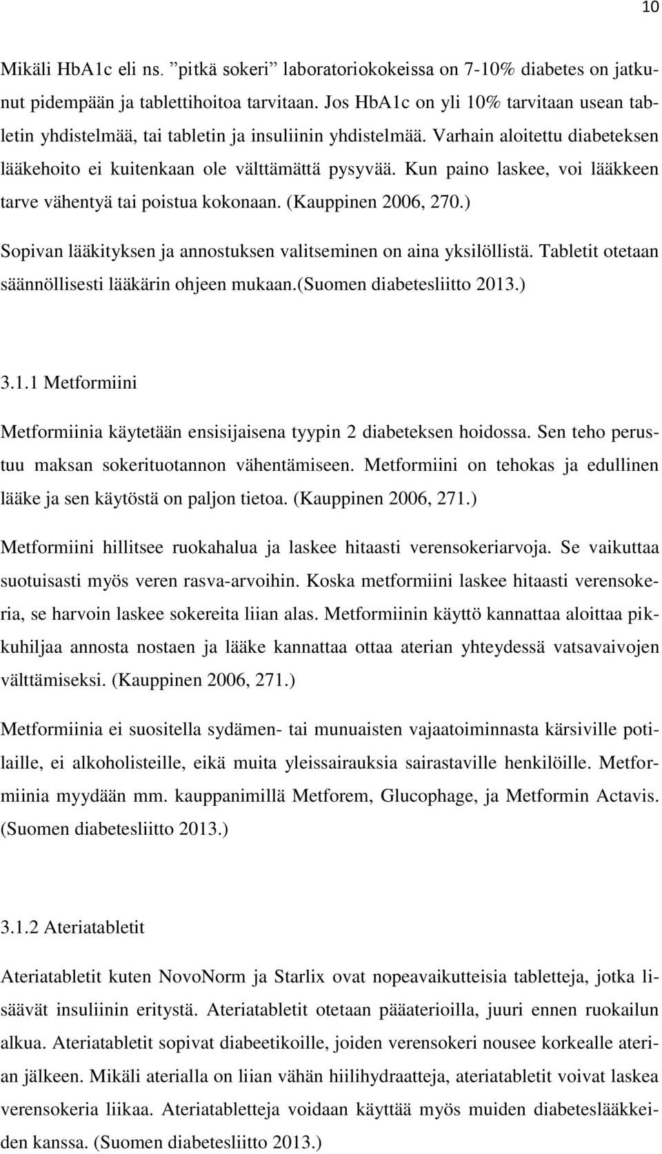 Kun paino laskee, voi lääkkeen tarve vähentyä tai poistua kokonaan. (Kauppinen 2006, 270.) Sopivan lääkityksen ja annostuksen valitseminen on aina yksilöllistä.