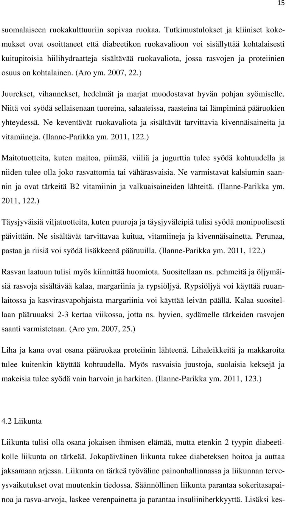 proteiinien osuus on kohtalainen. (Aro ym. 2007, 22.) Juurekset, vihannekset, hedelmät ja marjat muodostavat hyvän pohjan syömiselle.