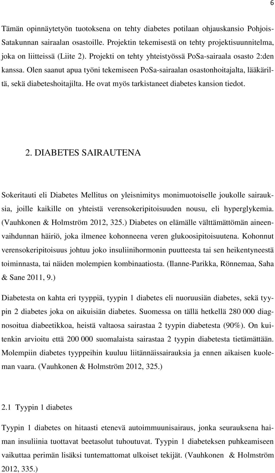 He ovat myös tarkistaneet diabetes kansion tiedot. 2.