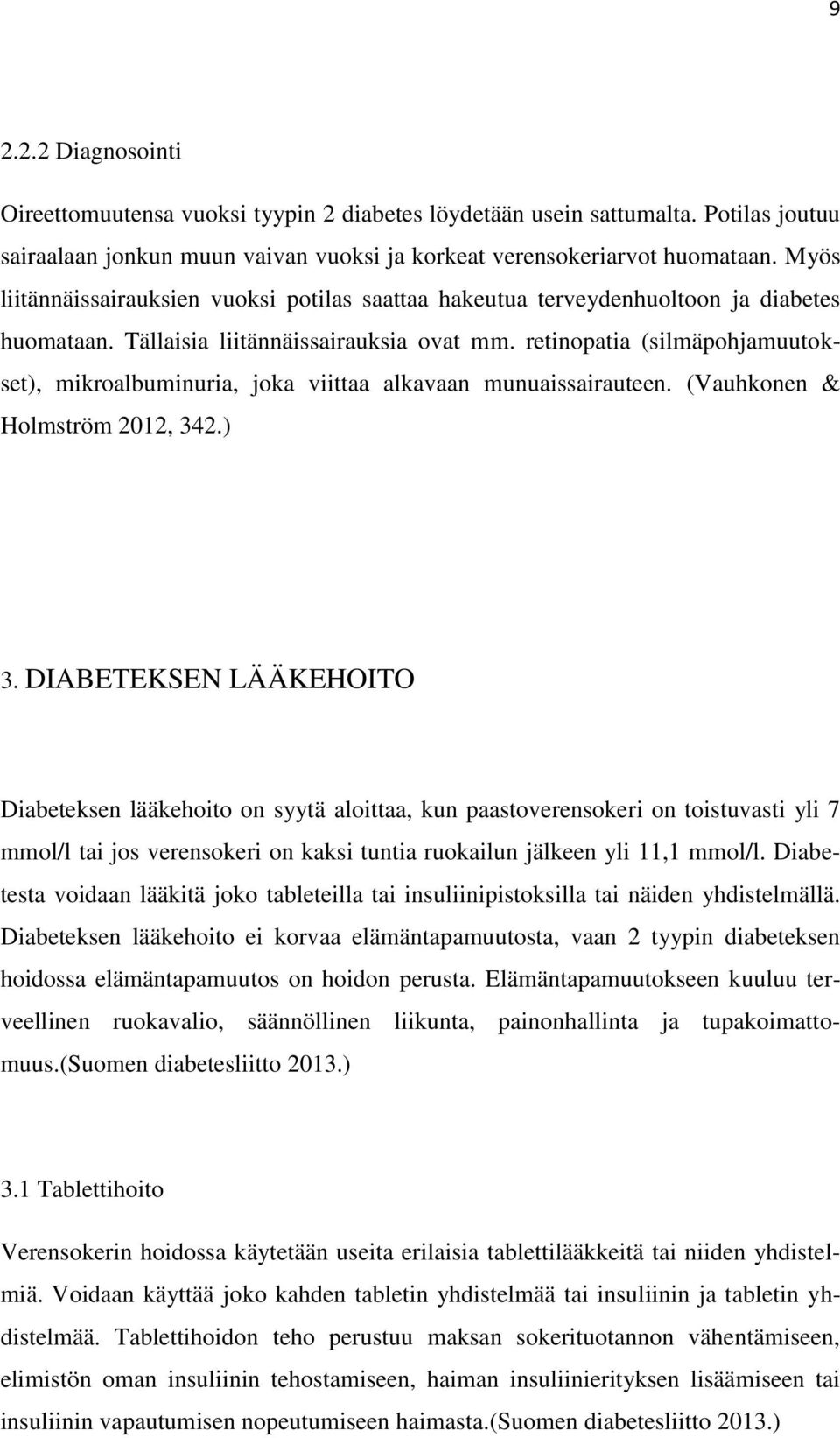 retinopatia (silmäpohjamuutokset), mikroalbuminuria, joka viittaa alkavaan munuaissairauteen. (Vauhkonen & Holmström 2012, 342.) 3.