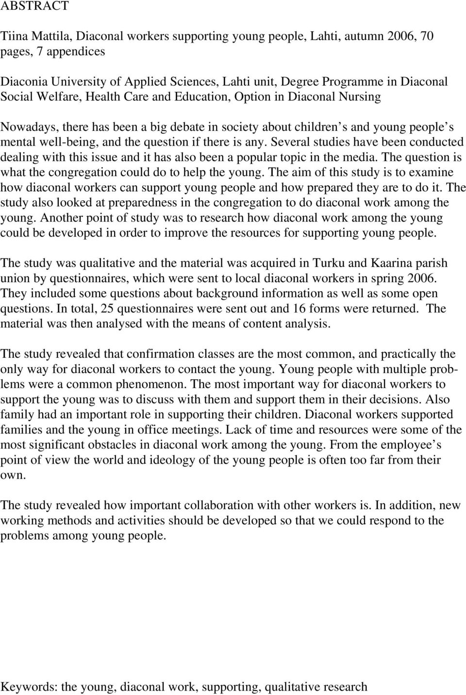 Several studies have been conducted dealing with this issue and it has also been a popular topic in the media. The question is what the congregation could do to help the young.