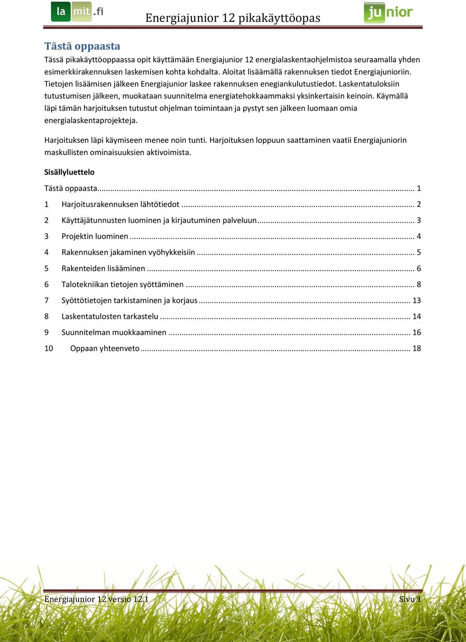 Laskentatuloksiin tutustumisen jälkeen, muokataan suunnitelma energiatehokkaammaksi yksinkertaisin keinoin.