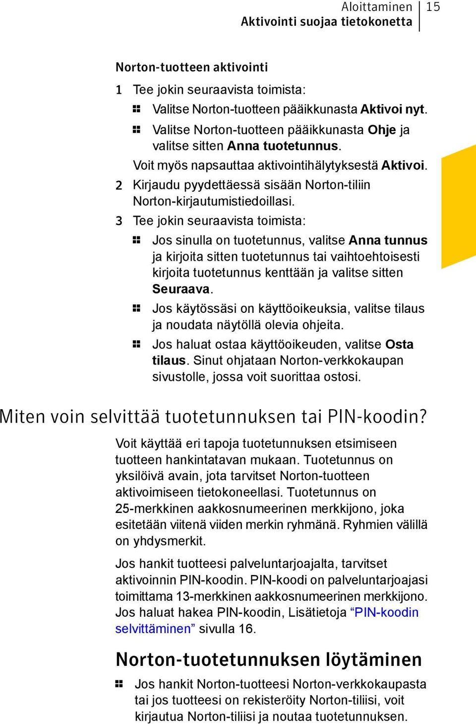 2 Kirjaudu pyydettäessä sisään Norton-tiliin Norton-kirjautumistiedoillasi.