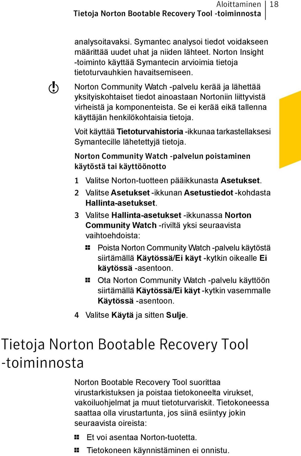 Norton Community Watch -palvelu kerää ja lähettää yksityiskohtaiset tiedot ainoastaan Nortoniin liittyvistä virheistä ja komponenteista. Se ei kerää eikä tallenna käyttäjän henkilökohtaisia tietoja.