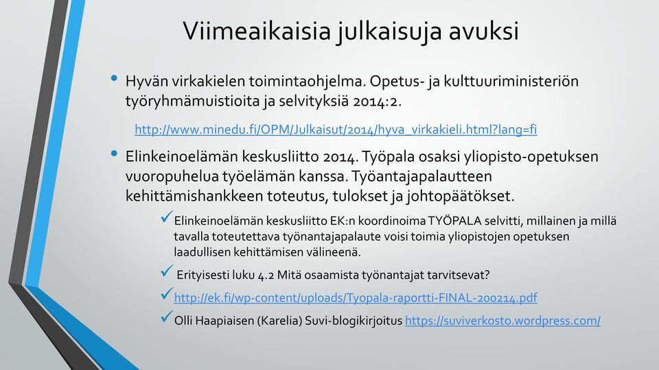 Elinkeinoelämän keskusliitto EK:n koordinoima TYÖPALA selvitti, millainen ja millä tavalla toteutettava työnantajapalaute voisi toimia yliopistojen opetuksen laadullisen kehittämisen välineenä.