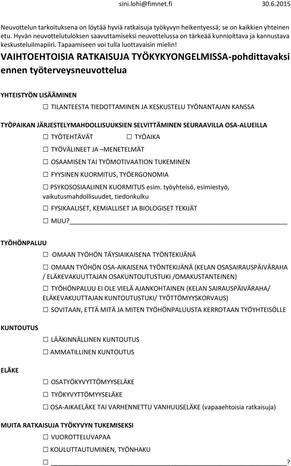 VAIHTOEHTOISIA RATKAISUJA TYÖKYKYONGELMISSA-pohdittavaksi ennen työterveysneuvottelua YHTEISTYÖN LISÄÄMINEN TILANTEESTA TIEDOTTAMINEN JA KESKUSTELU TYÖNANTAJAN KANSSA TYÖPAIKAN