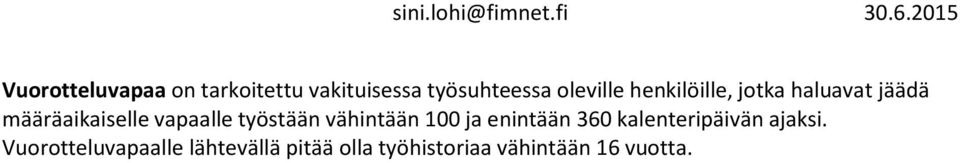 työstään vähintään 100 ja enintään 360 kalenteripäivän ajaksi.