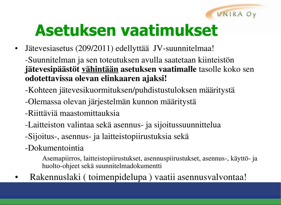 -Kohteen jätevesikuormituksen/puhdistustuloksen määritystä -Olemassa olevan järjestelmän kunnon määritystä -Riittäviä maastomittauksia -Laitteiston valintaa sekä asennus-