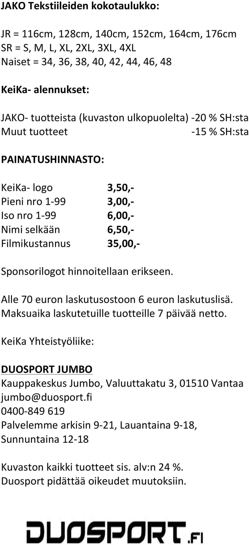 Filmikustannus 35,00,H Sponsorilogothinnoitellaanerikseen. Alle70euronlaskutusostoon6euronlaskutuslisä. Maksuaikalaskutetuilletuotteille7päiväänetto.