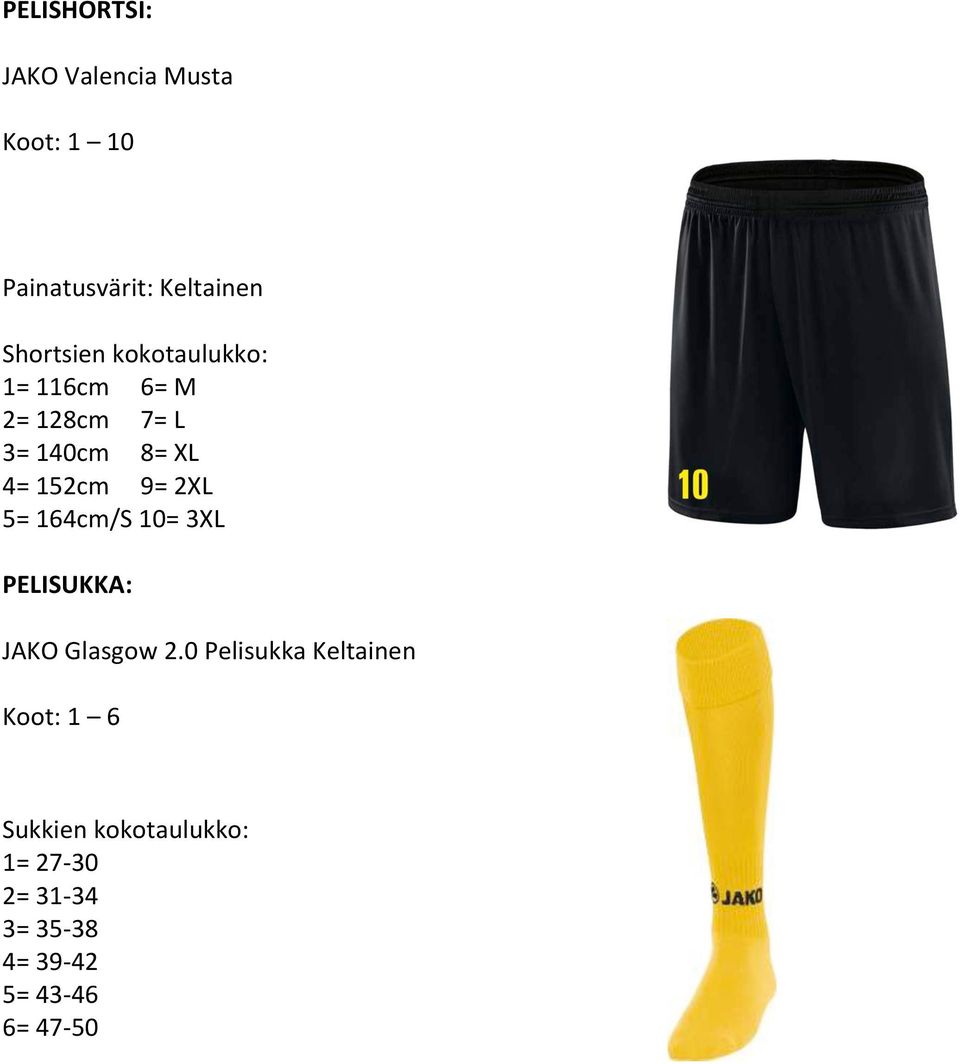 3=140cm 8=XL 4=152cm 9=2XL 5=164cm/S10=3XL PELISUKKA: JAKOGlasgow2.