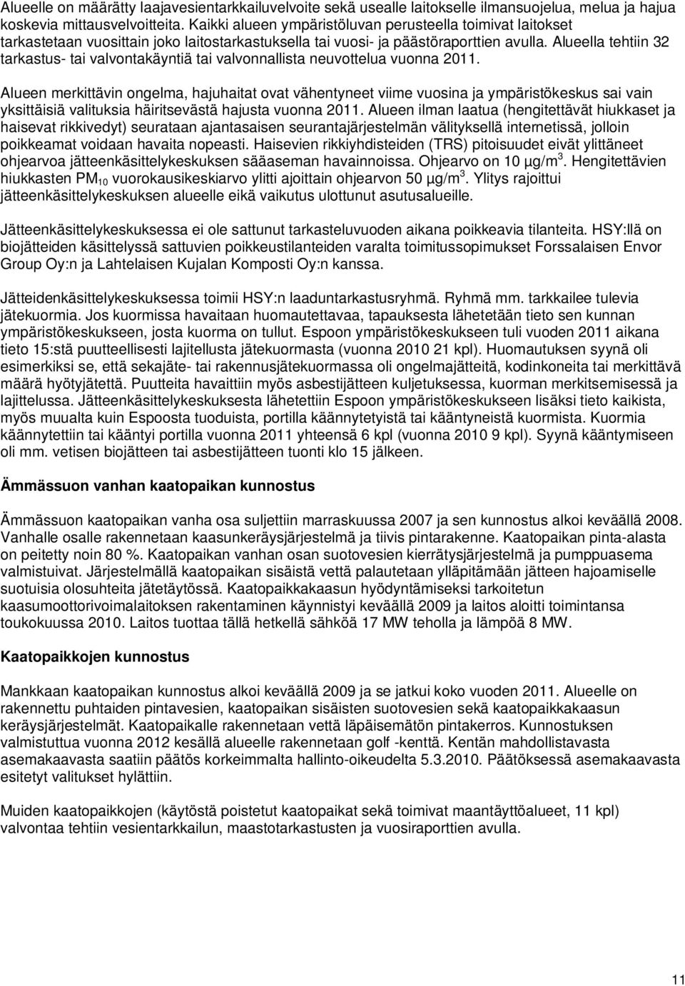 Alueella tehtiin 32 tarkastus- tai valvontakäyntiä tai valvonnallista neuvottelua vuonna 2011.