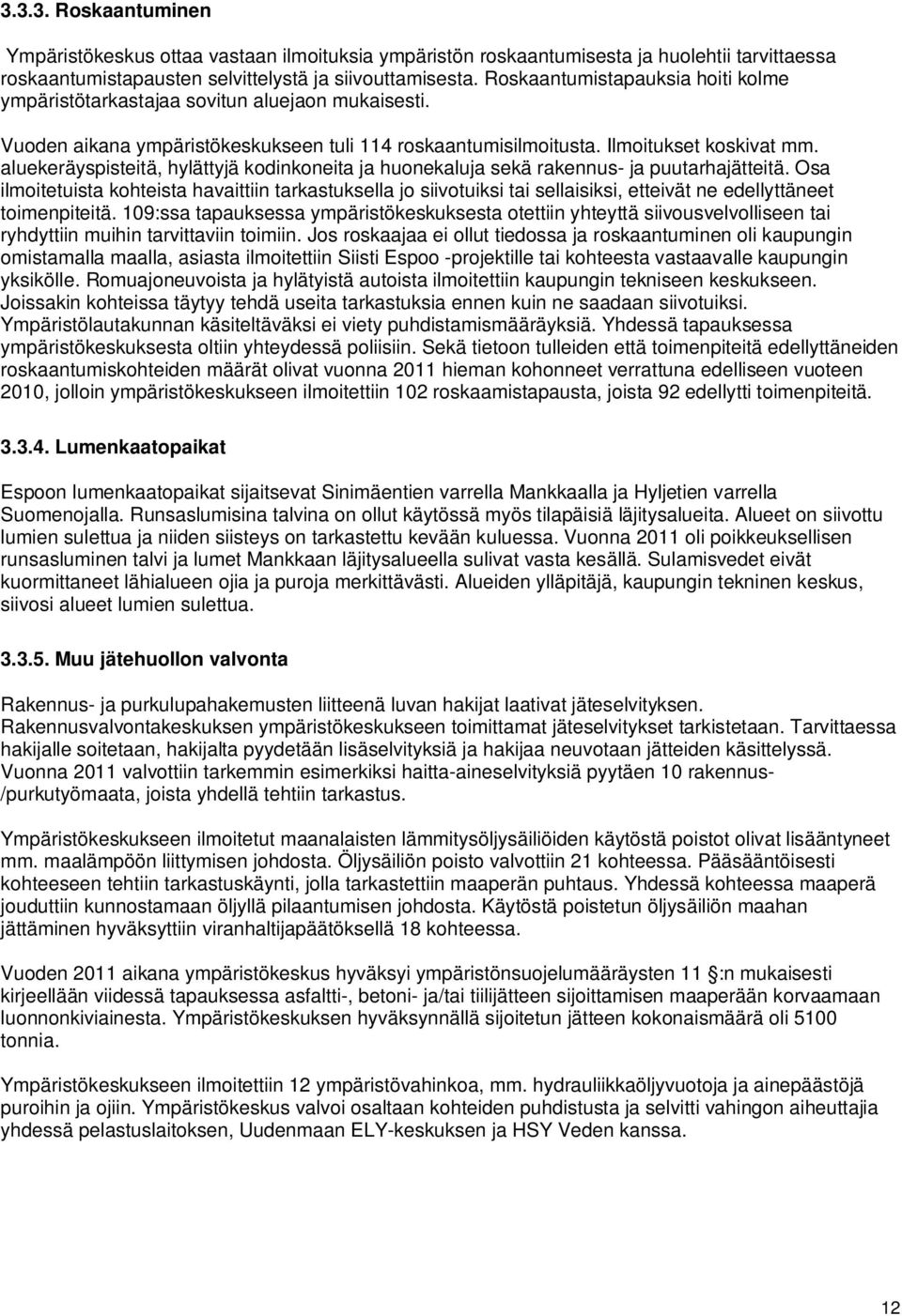 aluekeräyspisteitä, hylättyjä kodinkoneita ja huonekaluja sekä rakennus- ja puutarhajätteitä.