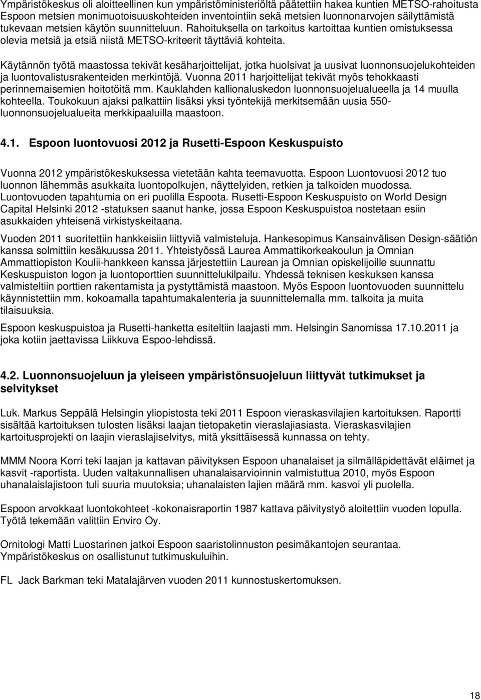 Käytännön työtä maastossa tekivät kesäharjoittelijat, jotka huolsivat ja uusivat luonnonsuojelukohteiden ja luontovalistusrakenteiden merkintöjä.