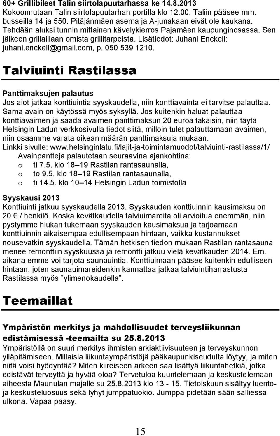 Lisätiedot: Juhani Enckell: juhani.enckell@gmail.com, p. 050 539 1210.