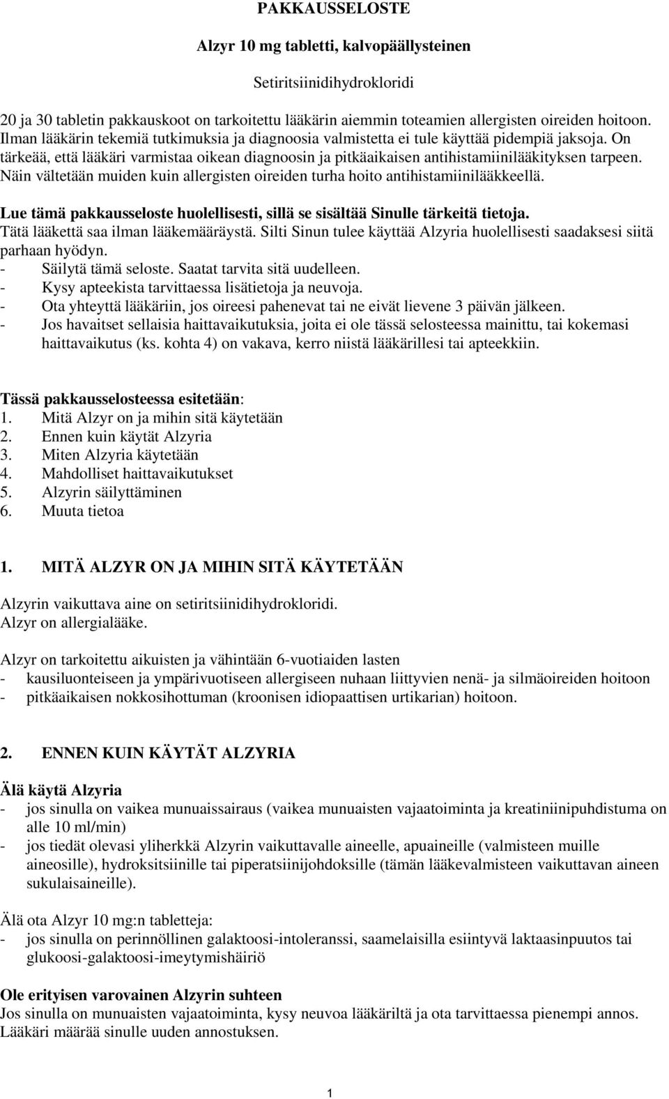 Näin vältetään muiden kuin allergisten oireiden turha hoito antihistamiinilääkkeellä. Lue tämä pakkausseloste huolellisesti, sillä se sisältää Sinulle tärkeitä tietoja.