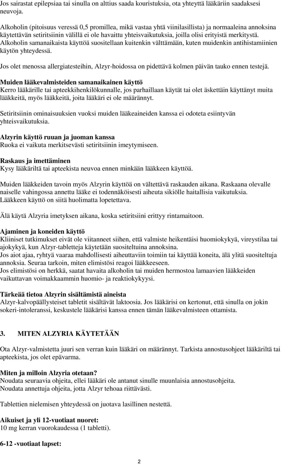 merkitystä. Alkoholin samanaikaista käyttöä suositellaan kuitenkin välttämään, kuten muidenkin antihistamiinien käytön yhteydessä.