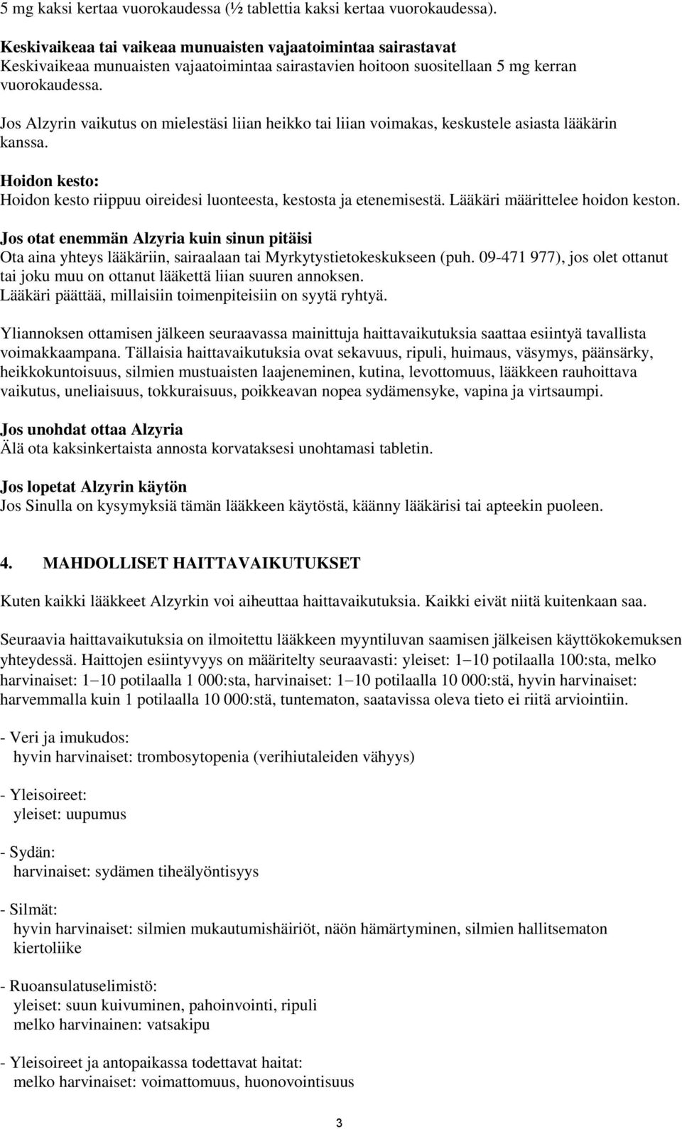 Jos Alzyrin vaikutus on mielestäsi liian heikko tai liian voimakas, keskustele asiasta lääkärin kanssa. Hoidon kesto: Hoidon kesto riippuu oireidesi luonteesta, kestosta ja etenemisestä.