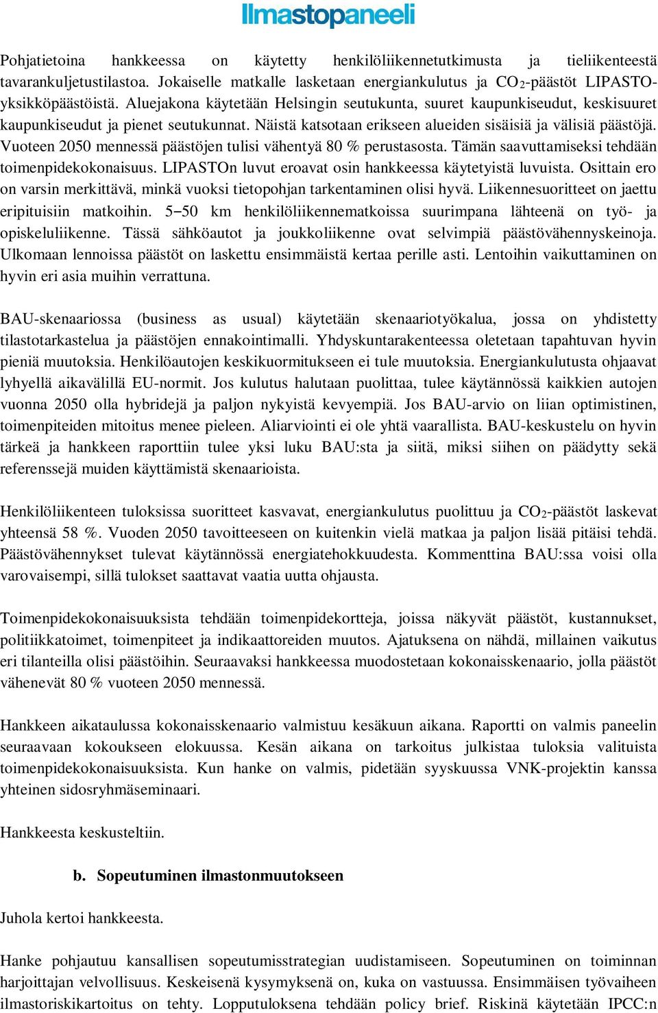 Vuoteen 2050 mennessä päästöjen tulisi vähentyä 80 % perustasosta. Tämän saavuttamiseksi tehdään toimenpidekokonaisuus. LIPASTOn luvut eroavat osin hankkeessa käytetyistä luvuista.