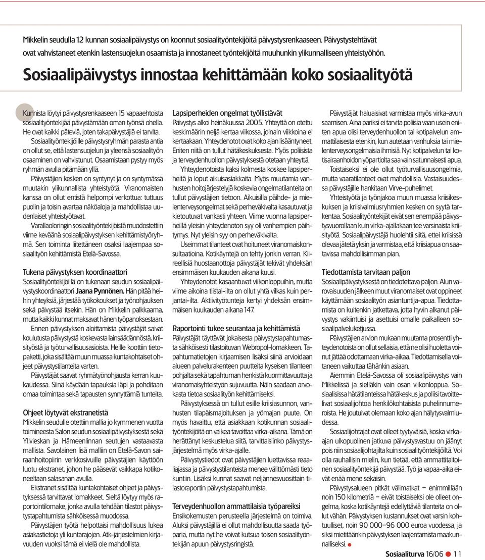 Sosiaalipäivystys innostaa kehittämään koko sosiaalityötä Kunnista löytyi päivystysrenkaaseen 15 vapaaehtoista sosiaalityöntekijää päivystämään oman työnsä ohella.