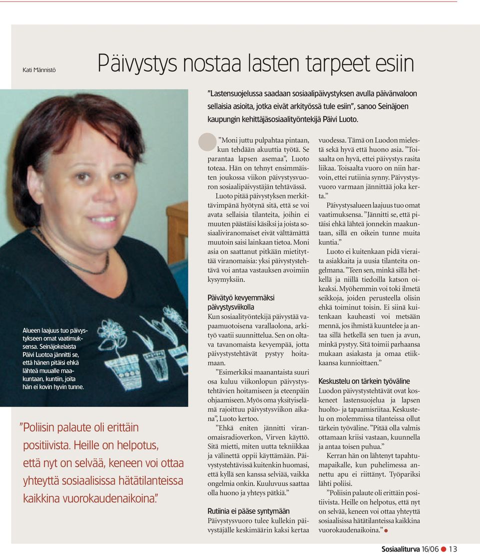 Seinäjokelaista Päivi Luotoa jännitti se, että hänen pitäisi ehkä lähteä muualle maakuntaan, kuntiin, joita hän ei kovin hyvin tunne. Poliisin palaute oli erittäin positiivista.