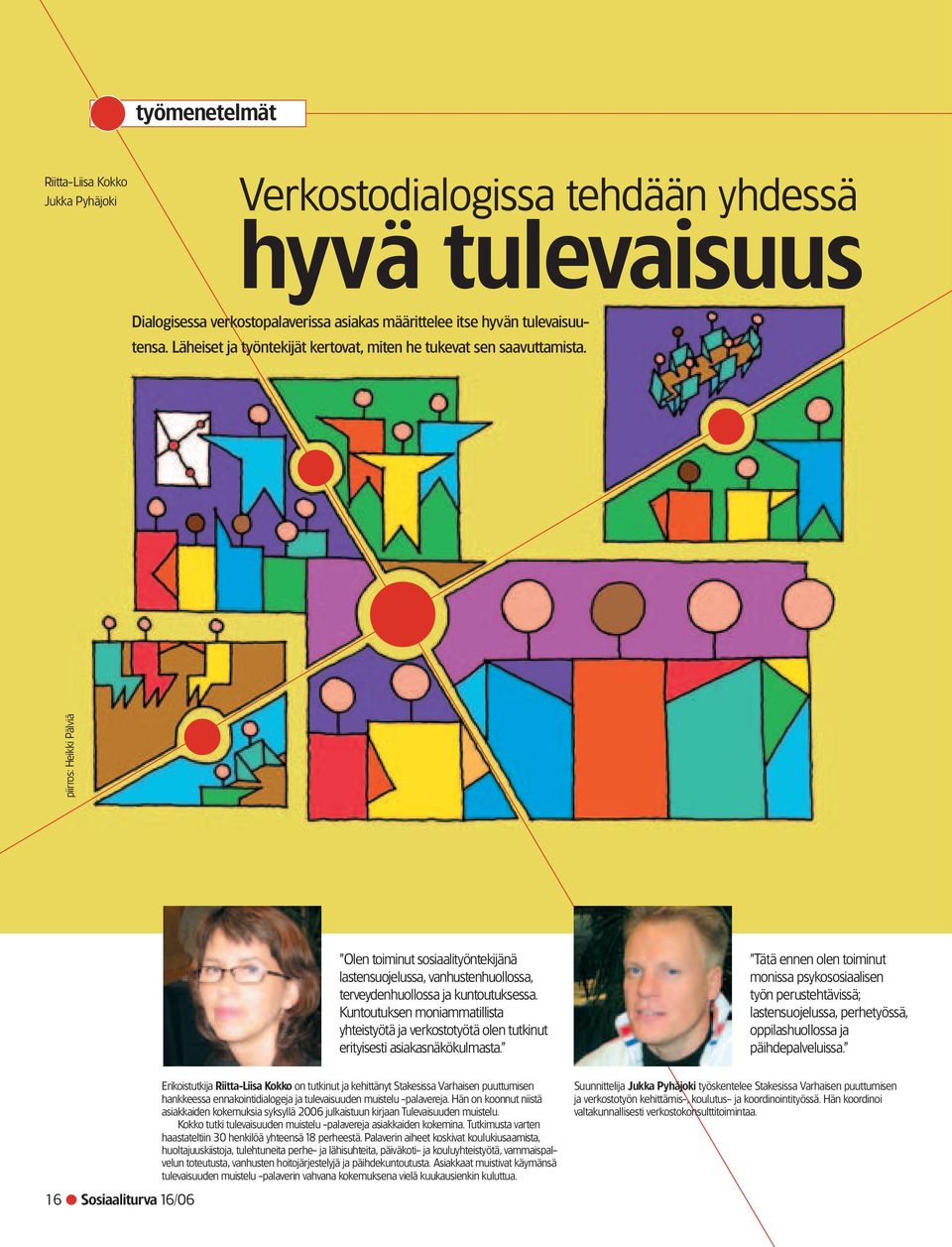 piirros: Heikki Pälviä Olen toiminut sosiaalityöntekijänä lastensuojelussa, vanhustenhuollossa, terveydenhuollossa ja kuntoutuksessa.